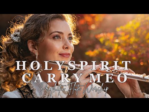 HOLY SPIRIT CARRY ME/PROPHETIC FLUTE WORSHIP INSTRUMENTAL/BACKGROUND PRAYER MUSIC