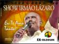 Irmão Lázaro Eu Te Amo Tanto