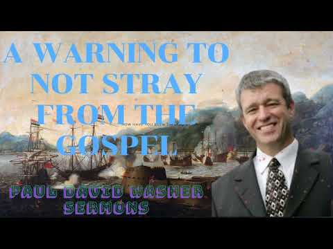 A Warning to Not Stray from the Gospel  Paul David Washer Sermons