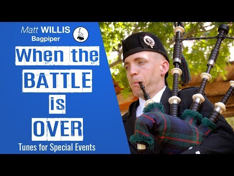 When the Battle Is Over (3/4 Retreat March) - Performed by Matt Willis on the Highland Bagpipes