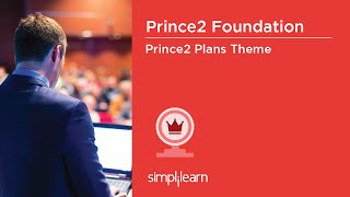 PRINCE2® Foundation Training Videos | PRINCE2® Plan Theme | PRINCE2® Certification | Simplilearn