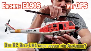 Der wunderschöne Eachine E190 S RC Helikopter Bell Uh-1 GPS Hilfe/ Banggood - besser für Anfänger?