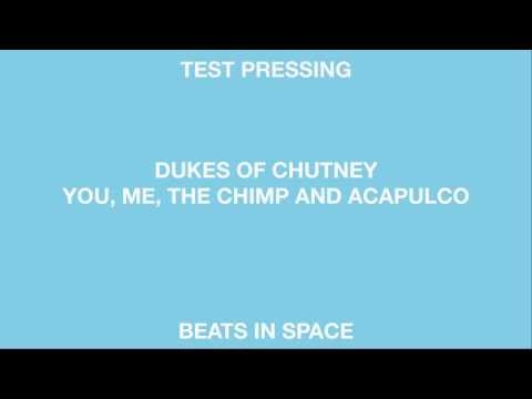 Dukes Of Chutney 'You, Me, The Chimp And Acapulco' (Beats In Space)