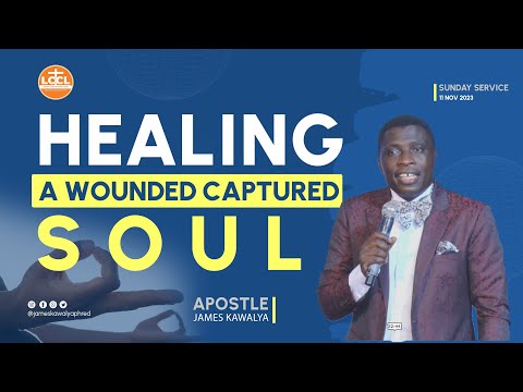 HEALING A WOUNDED CAPTURED SOUL AP. JAMES KAWALYA
