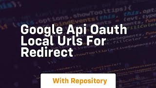 Google api oauth local urls for redirect