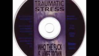 Traumatic Stress - Who The Fuck Is James Brown