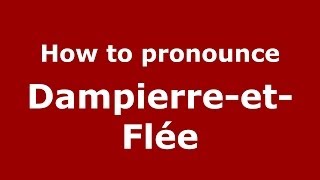 How to pronounce Dampierre-Et-Flée