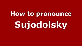 How to pronounce Sujodolsky
