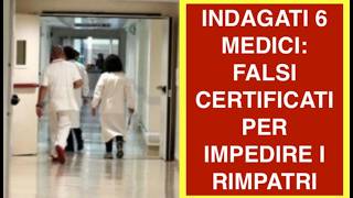 INDAGATI 6 MEDICI: FALSI CERTIFICATI PER IMPEDIRE I RIMPATRI