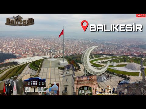 Kuvayi Milliye Şehri Balıkesir'i Geziyoruz! Merak Edilenler, Gezilecek Yerler | Karesi, Altıeylül