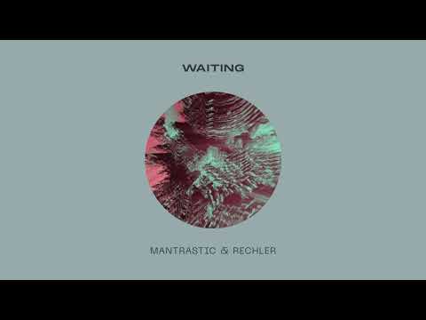 Mantrastic & Rechler - Waiting (Extended Mix)