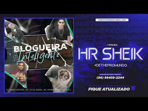 MC TH DA SERRA E MC MENOR DN - BLOGUEIRA INTELIGENTE ( DJ IGOR SANCHEZ E DJ HUGO CS )