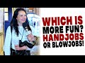 Which Is More Fun Handjobs Or Blowjobs