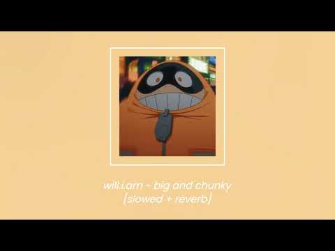 will.i.am - big and chunky [slowed + reverb]