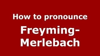 How to pronounce Freyming-Merlebach