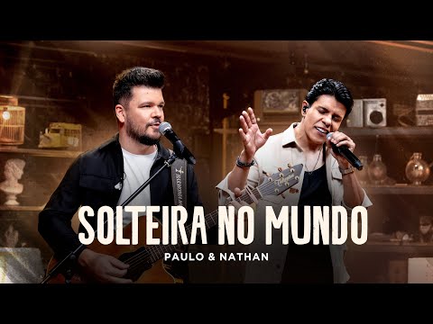 Paulo & Nathan - Solteira no Mundo
