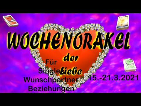 Wochenorakel der Liebe 15.3.-21.3.2021 - Für Singles, Wunschpartner, Beziehungen