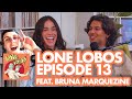 Special Guest Bruna Marquezine | Lone Lobos with Xolo Maridueña and Jacob Bertrand Episode 13