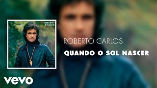 Roberto Carlos - Quando o Sol Nascer (Áudio Oficial)