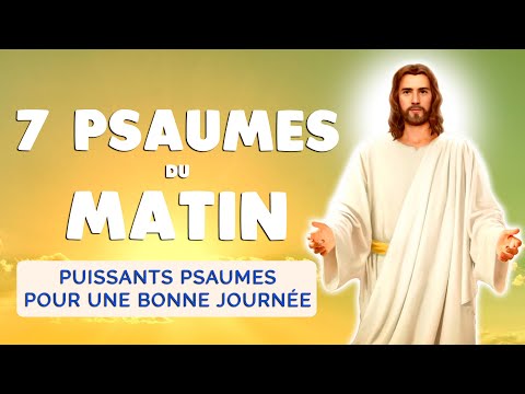 🙏 PRIÈRE du MATIN 🙏 7 PSAUMES PUISSANTS de Bénédiction Matinale