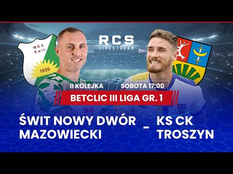 BETCLIC 3 LIGA LIVE🔴: ŚWIT NOWY DWÓR MAZOWIECKI vs KS CK TROSZYN | PIŁKA NOŻNA | 2. KOLEJKA