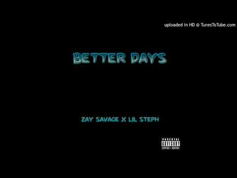 Zay Savage x Lil Steph - Better Days