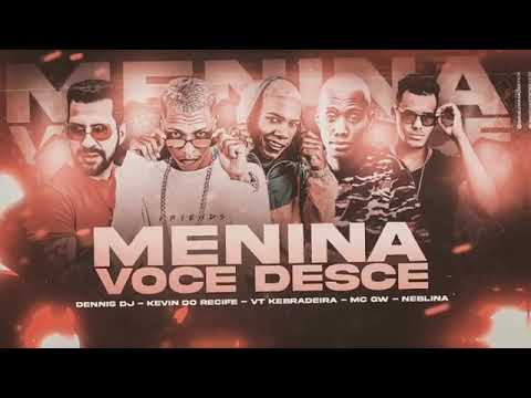 VT KEBRADEIRA, KEVIN DO RECIFE, DENNIS DJ, MC GW E MC NEBLINA - MENINA VOCÊ DESCE