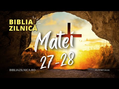 Biblia zilnică - Evanghelia după Matei 27-28 - Biblia audio