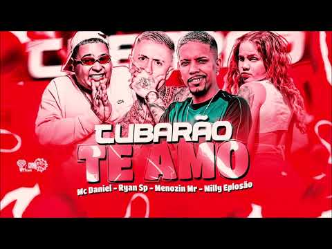 TUBARÃO TE AMO - MENOZIN MR, MILLY EXPLOSÃO, MC DANIEL E RYAN SP