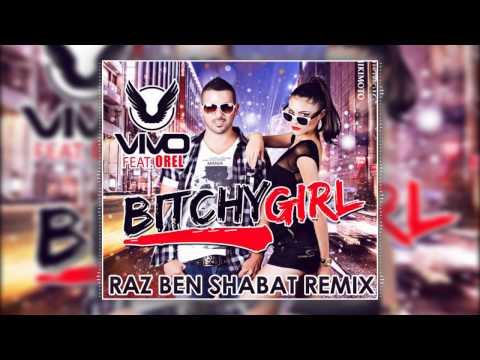 Vivo feat. Orel - Bitchy Girl (Raz Ben Shabat Remix)