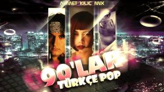 90'LAR TURKCE POP (Ahmet KILIC mix)