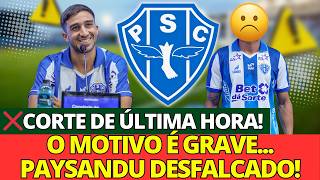 🚨 SAIU AGORA: DESFALQUE DE ÚLTIMA HORA NO PAYSANDU MUDA TUDO HOJE! 😱 PAYSANDU SC