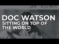 Doc Watson - Sitting On Top Of The World (Official Audio)
