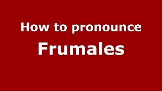 How to pronounce Frumales