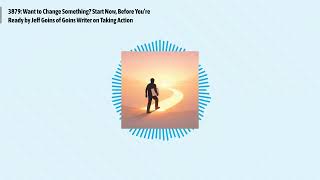 3879: Want to Change Something? Start Now, Before You’re Ready by Jeff Goins of Goins Writer on...