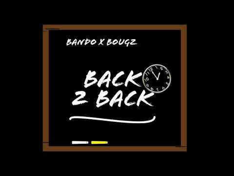 Bando X Bougz- Back 2 Back