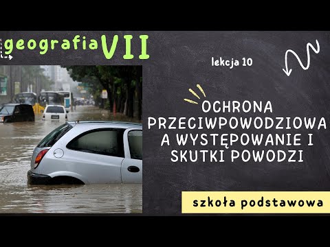 Geografia klasa 7 [Lekcja 10 - Ochrona przeciwpowodziowa a występowanie i skutki powodzi]