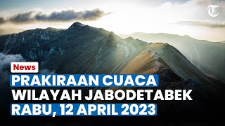 Prakiraan Cuaca untuk Wilayah Jabodetabek pada Rabu 12 April 2023