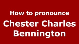 How to pronounce Chester Charles Bennington