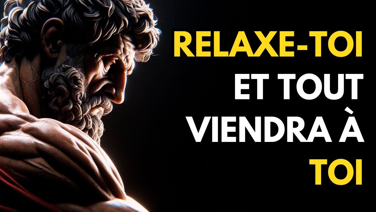 RELAXE-TOI ET TU MANIFESTERAS TOUT CE QUE TU DÉSIRS | STOÏCISME