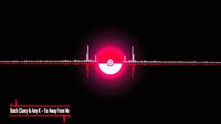 Butch Clancy &amp; Amy K - Far Away From Me [Dubstep]