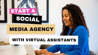 Start a Social Media Agency with Virtual Assistants: Step-by-Step