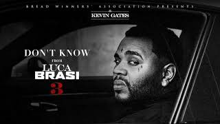 Kevin Gates - Don't Know [Official Audio]