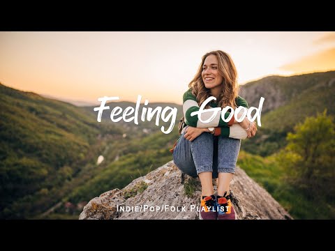 Feeling Good 🍂 - Indie/Pop/Folk Playlist to refresh yourself and relieve stress