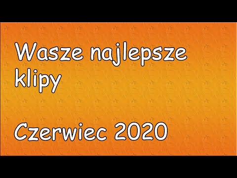 WASZE NAJLEPSZE KLIPY - CZERWIEC 2020
