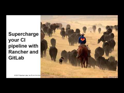 Supercharge your CI pipeline with Rancher and GitLab - June 2017 Online Meetup