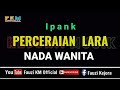 PERCERAIAN LARA - Ipank [ Karaoke ] Nada Wanita