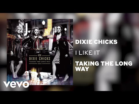 I Like It - Dixie Chicks