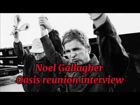 Noel Gallagher NEW oasis reunion interview