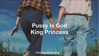 Pussy Is God // King Princess - Lyrics
